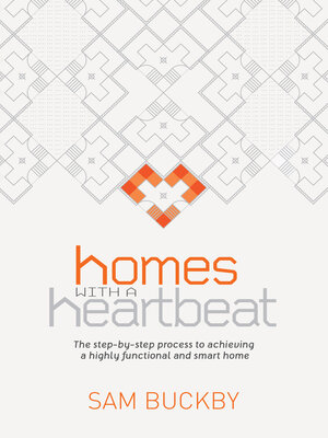 Homes With a Heartbeat: the Step-By-Step Process to Achieving a Highly Functional and Smart Home - ebook